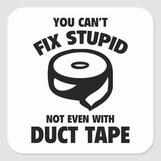 Sticker you can't fix stupid