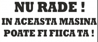 Sticker Nu Rade In Aceasta Masina Poate Fi Fiica Ta